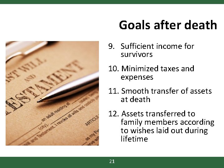 Goals after death 9. Sufficient income for survivors 10. Minimized taxes and expenses 11.