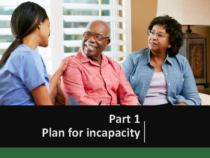 Part 1 Plan for incapacity 