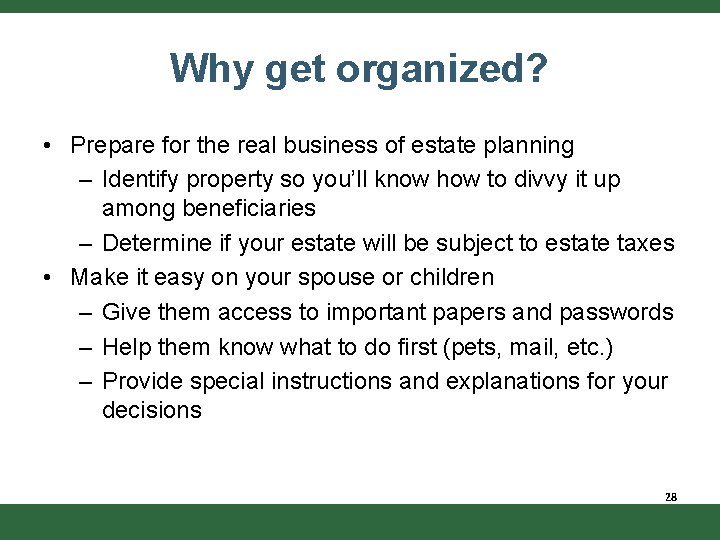 Why get organized? • Prepare for the real business of estate planning – Identify
