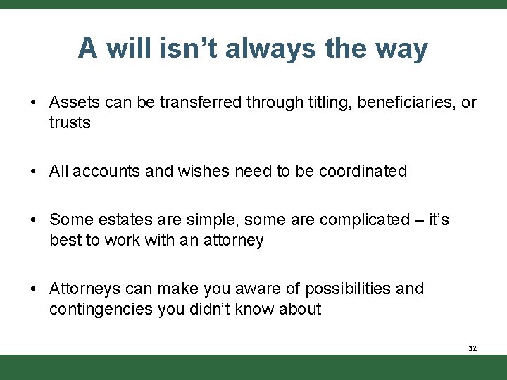 A will isn’t always the way • Assets can be transferred through titling, beneficiaries,