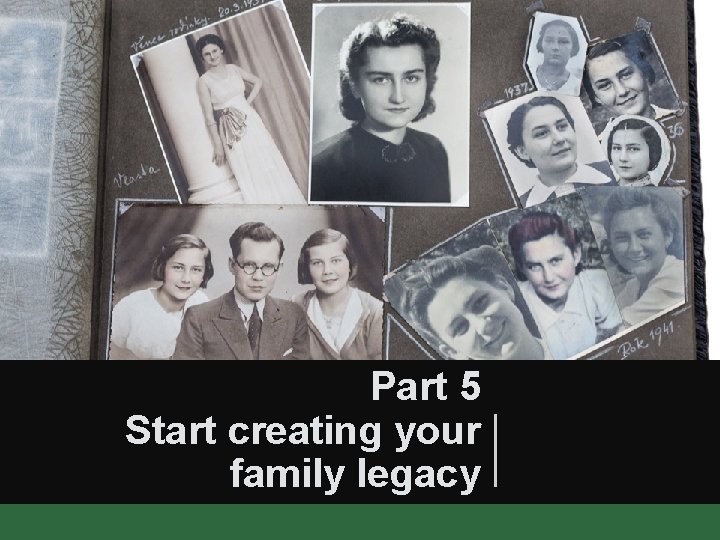Part 5 Start creating your family legacy 
