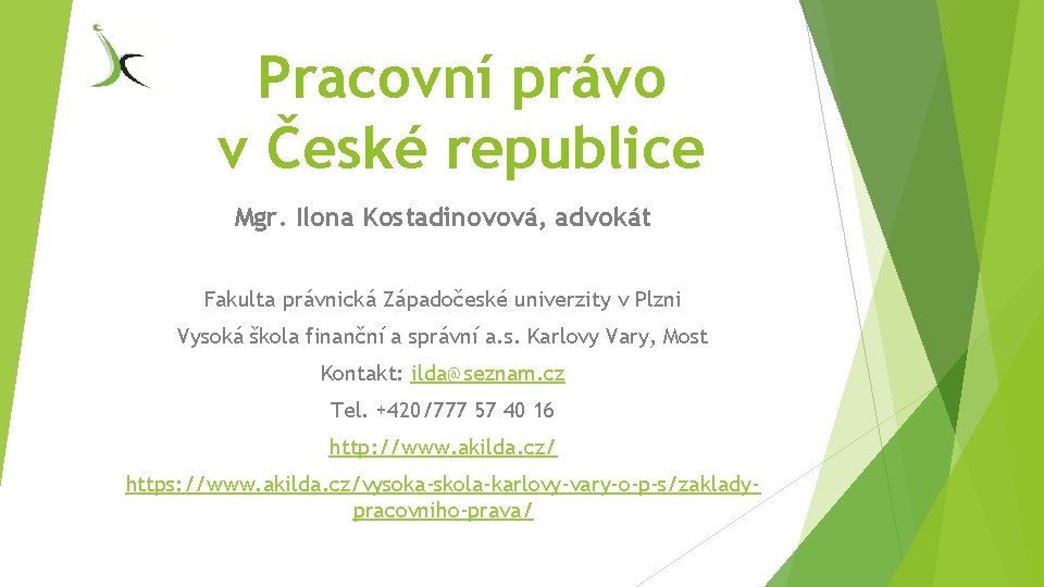 Pracovní právo v České republice Mgr. Ilona Kostadinovová, advokát Fakulta právnická Západočeské univerzity v