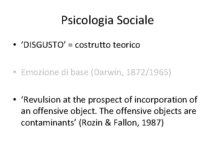 Psicologia Sociale • ‘DISGUSTO’ = costrutto teorico • Emozione di base (Darwin, 1872/1965) •