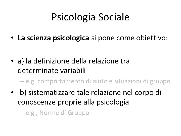 Psicologia Sociale • La scienza psicologica si pone come obiettivo: • a) la definizione