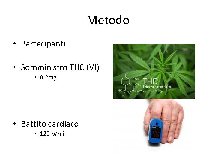 Metodo • Partecipanti • Somministro THC (VI) • 0, 2 mg • Battito cardiaco