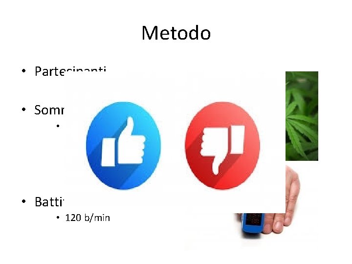 Metodo • Partecipanti • Somministro THC (VI) • 0, 2 mg • Battito cardiaco