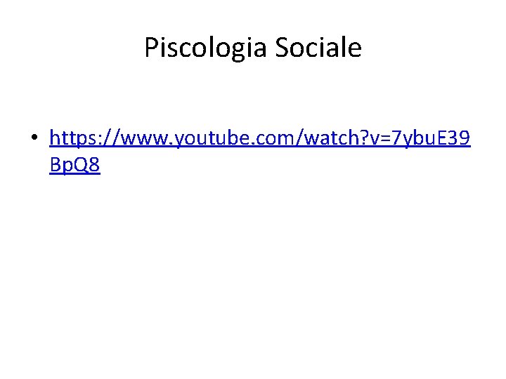 Piscologia Sociale • https: //www. youtube. com/watch? v=7 ybu. E 39 Bp. Q 8
