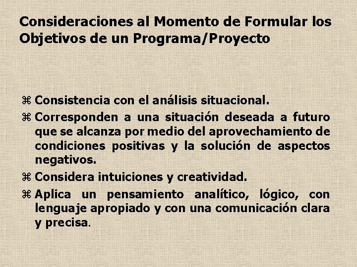 Consideraciones al Momento de Formular los Objetivos de un Programa/Proyecto z Consistencia con el