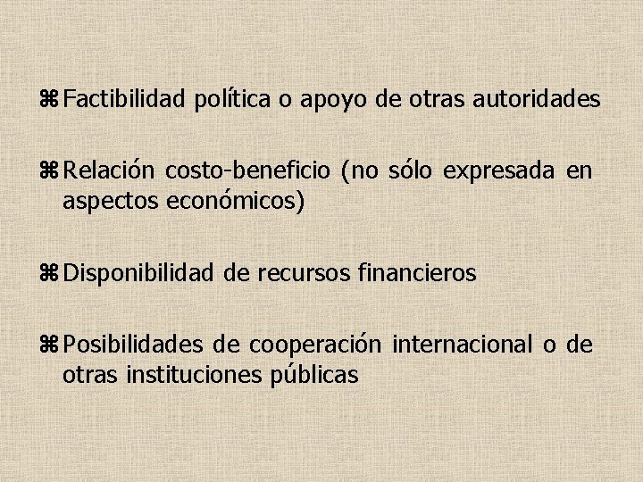 z Factibilidad política o apoyo de otras autoridades z Relación costo-beneficio (no sólo expresada