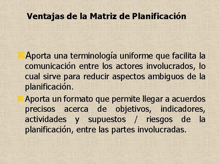 Ventajas de la Matriz de Planificación z. Aporta una terminología uniforme que facilita la