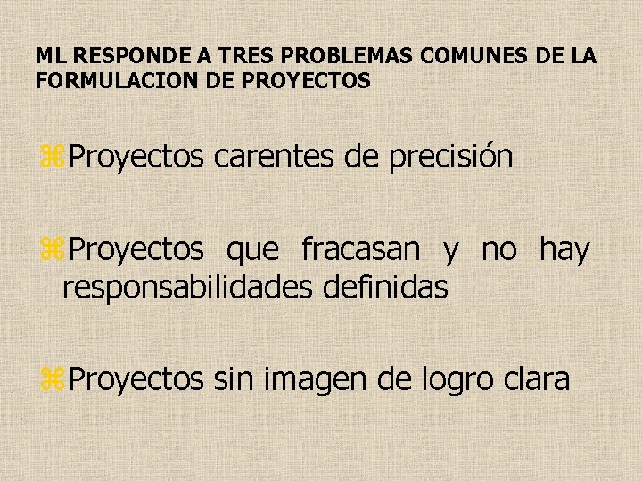 ML RESPONDE A TRES PROBLEMAS COMUNES DE LA FORMULACION DE PROYECTOS z. Proyectos carentes
