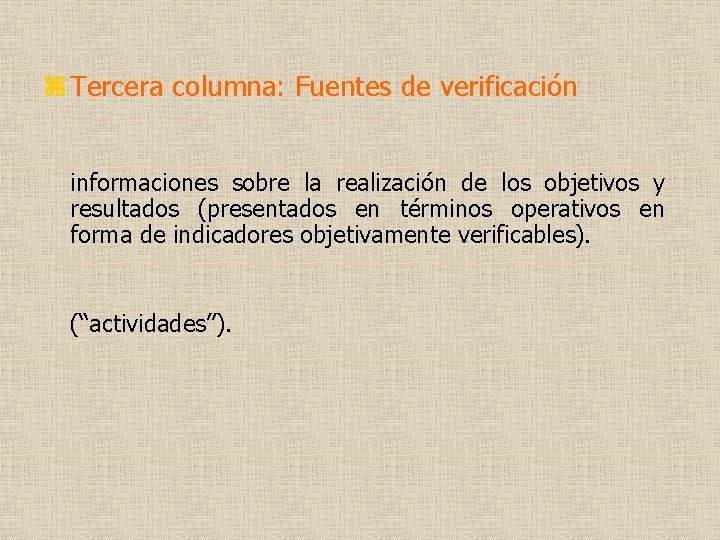 z Tercera columna: Fuentes de verificación informaciones sobre la realización de los objetivos y