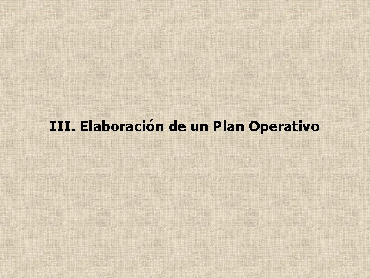 III. Elaboración de un Plan Operativo 