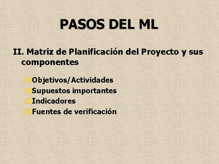 PASOS DEL ML II. Matriz de Planificación del Proyecto y sus componentes y. Objetivos/Actividades