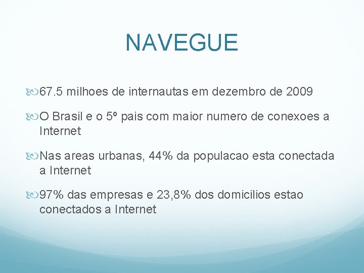 NAVEGUE 67. 5 milhoes de internautas em dezembro de 2009 O Brasil e o