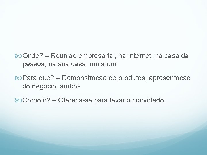  Onde? – Reuniao empresarial, na Internet, na casa da pessoa, na sua casa,