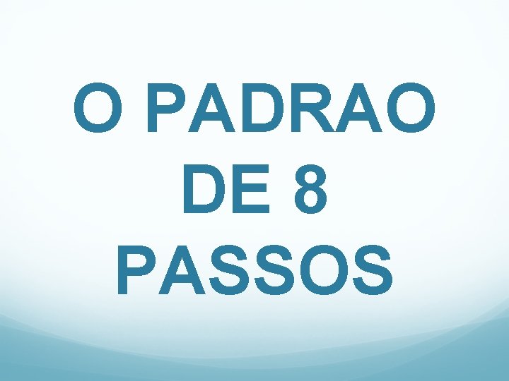 O PADRAO DE 8 PASSOS 