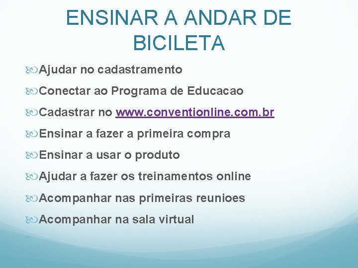 ENSINAR A ANDAR DE BICILETA Ajudar no cadastramento Conectar ao Programa de Educacao Cadastrar