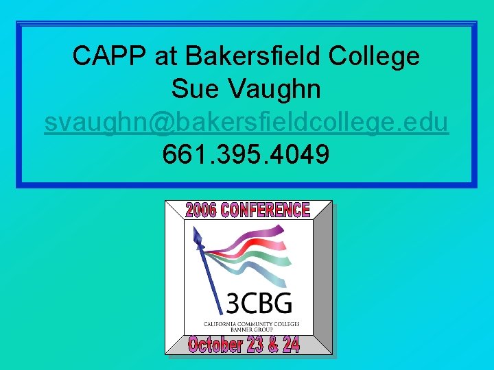 CAPP at Bakersfield College Sue Vaughn svaughn@bakersfieldcollege. edu 661. 395. 4049 
