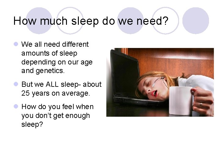 How much sleep do we need? l We all need different amounts of sleep