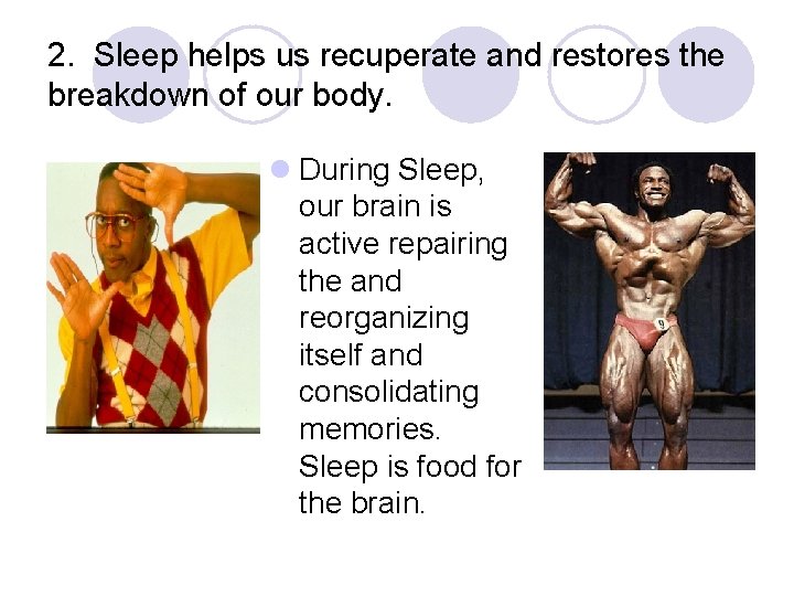 2. Sleep helps us recuperate and restores the breakdown of our body. l During