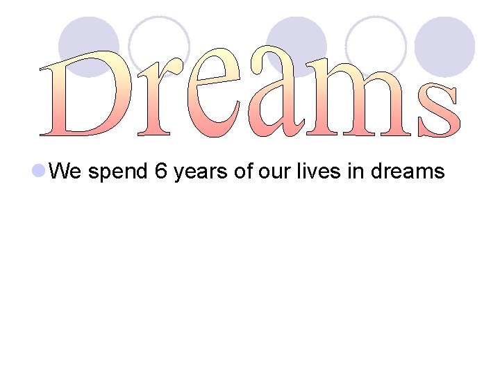 l We spend 6 years of our lives in dreams 