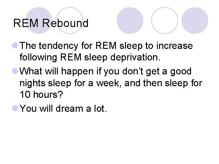 REM Rebound l The tendency for REM sleep to increase following REM sleep deprivation.