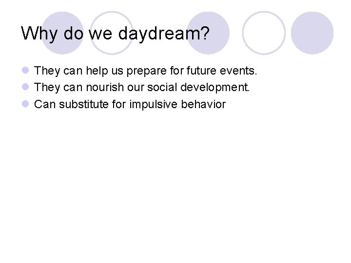 Why do we daydream? l They can help us prepare for future events. l
