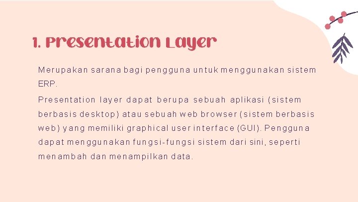 Merupakan sarana bagi pengguna untuk menggunakan sistem ERP. Presentation layer d a p a