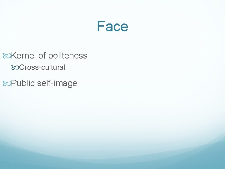 Face Kernel of politeness Cross-cultural Public self-image 