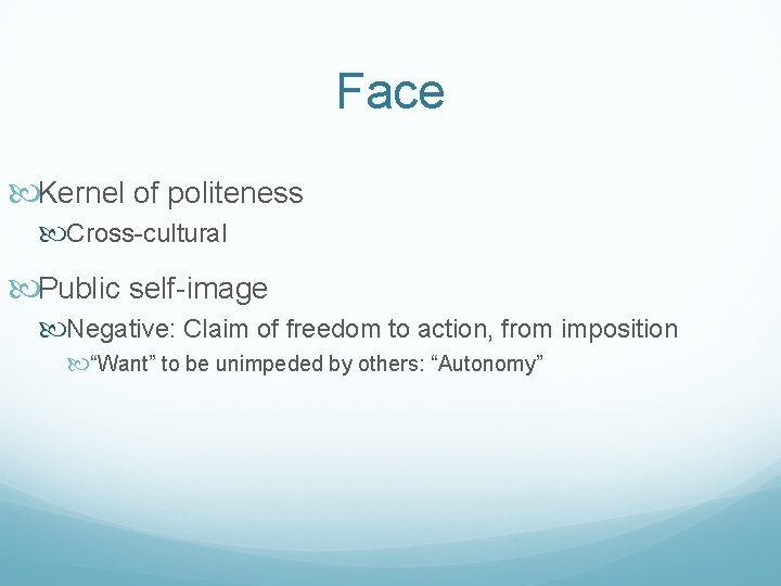 Face Kernel of politeness Cross-cultural Public self-image Negative: Claim of freedom to action, from