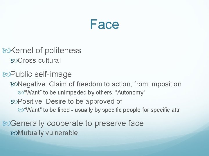 Face Kernel of politeness Cross-cultural Public self-image Negative: Claim of freedom to action, from