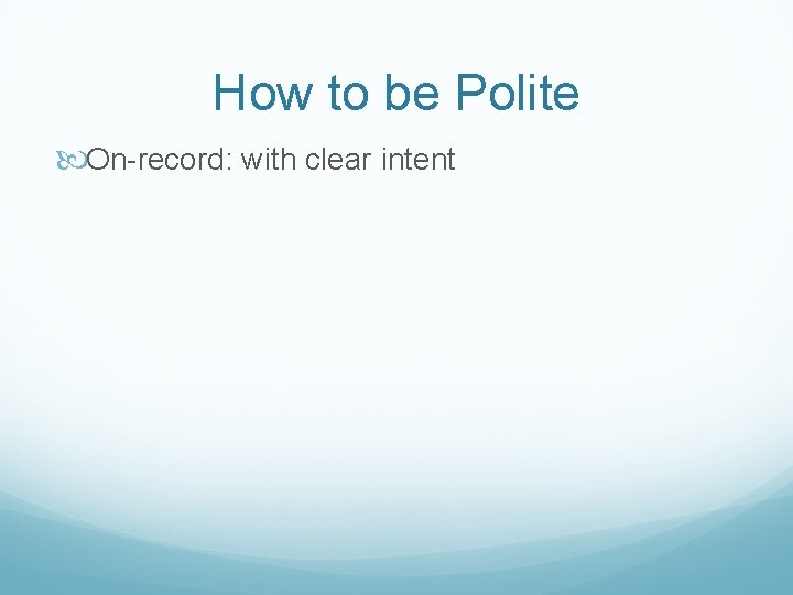 How to be Polite On-record: with clear intent 