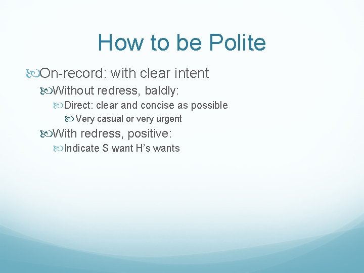 How to be Polite On-record: with clear intent Without redress, baldly: Direct: clear and