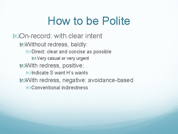 How to be Polite On-record: with clear intent Without redress, baldly: Direct: clear and