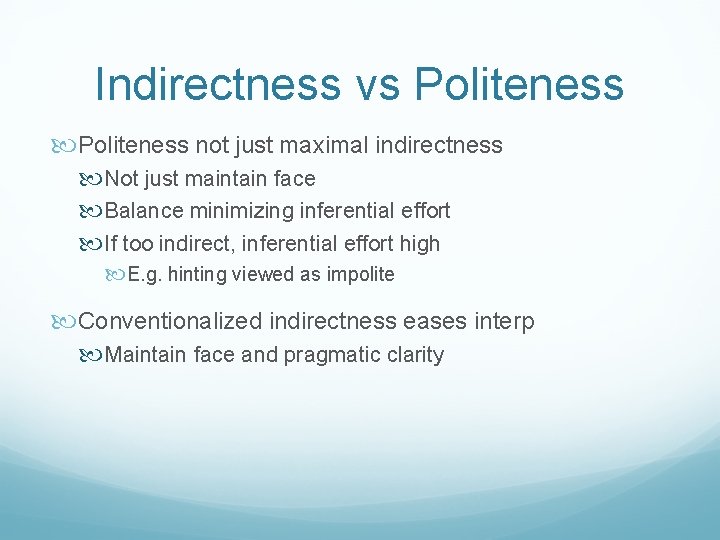 Indirectness vs Politeness not just maximal indirectness Not just maintain face Balance minimizing inferential