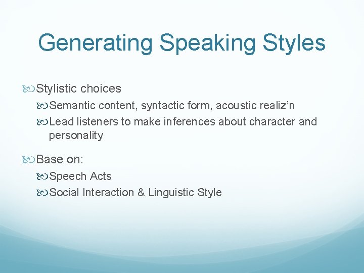 Generating Speaking Styles Stylistic choices Semantic content, syntactic form, acoustic realiz’n Lead listeners to