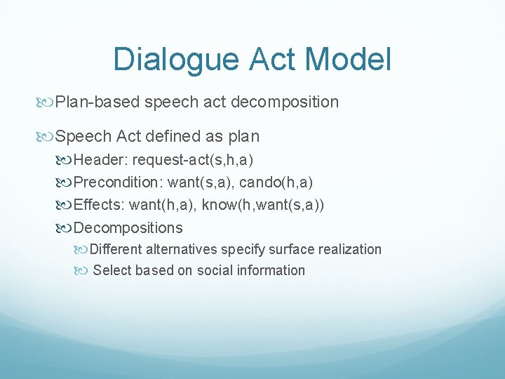 Dialogue Act Model Plan-based speech act decomposition Speech Act defined as plan Header: request-act(s,