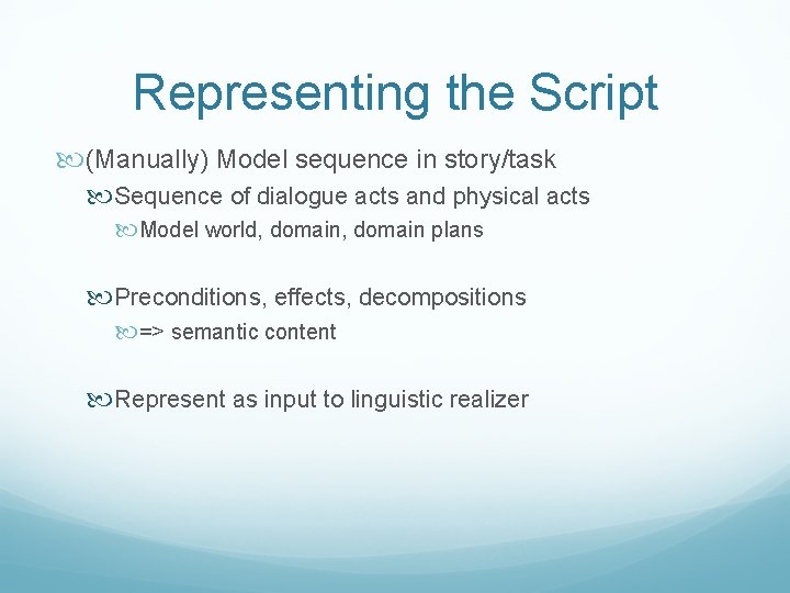 Representing the Script (Manually) Model sequence in story/task Sequence of dialogue acts and physical