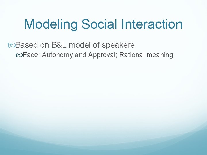 Modeling Social Interaction Based on B&L model of speakers Face: Autonomy and Approval; Rational