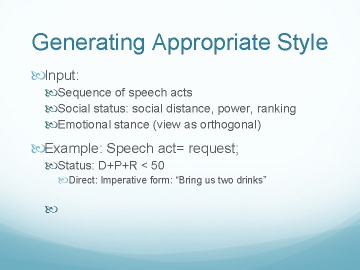Generating Appropriate Style Input: Sequence of speech acts Social status: social distance, power, ranking