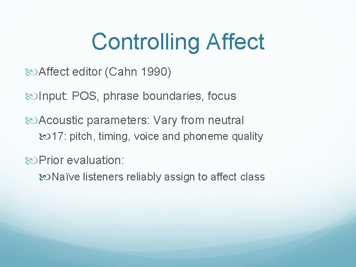 Controlling Affect editor (Cahn 1990) Input: POS, phrase boundaries, focus Acoustic parameters: Vary from
