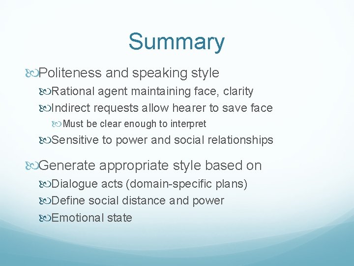 Summary Politeness and speaking style Rational agent maintaining face, clarity Indirect requests allow hearer