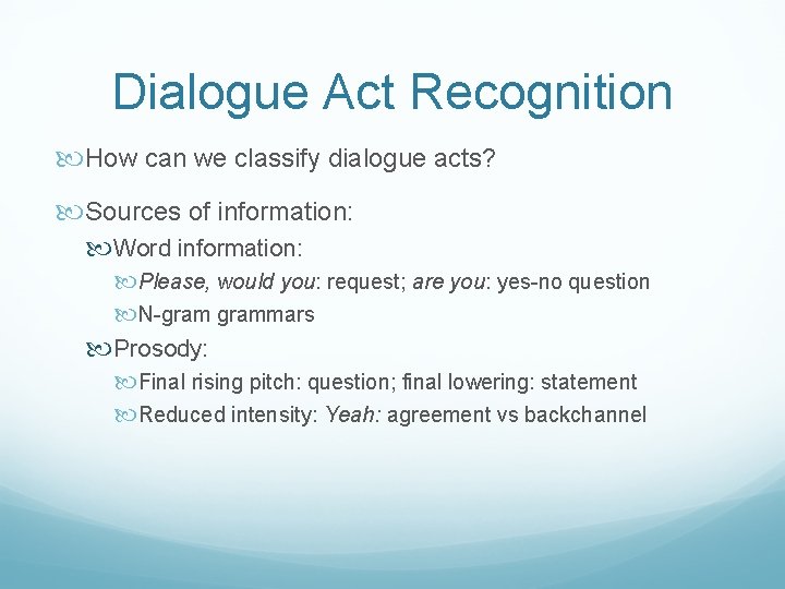 Dialogue Act Recognition How can we classify dialogue acts? Sources of information: Word information: