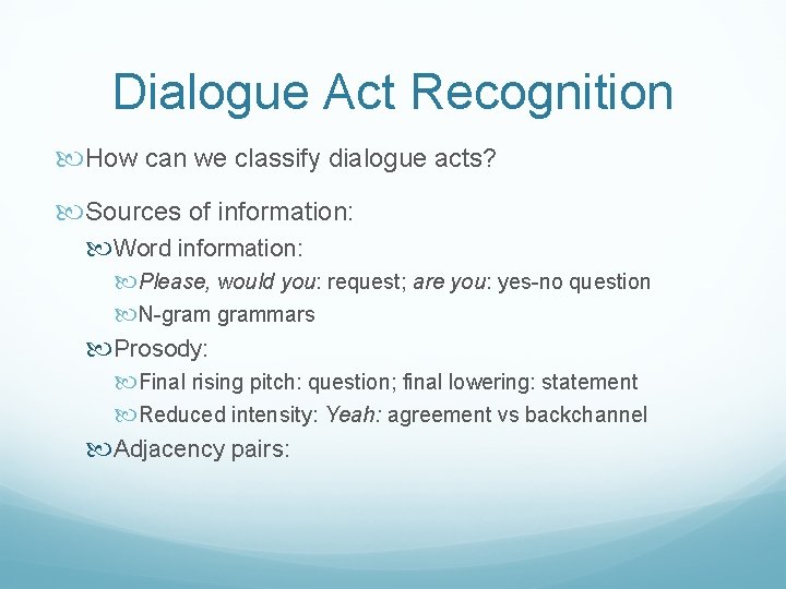 Dialogue Act Recognition How can we classify dialogue acts? Sources of information: Word information: