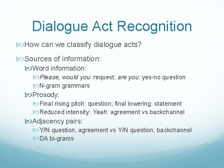 Dialogue Act Recognition How can we classify dialogue acts? Sources of information: Word information: