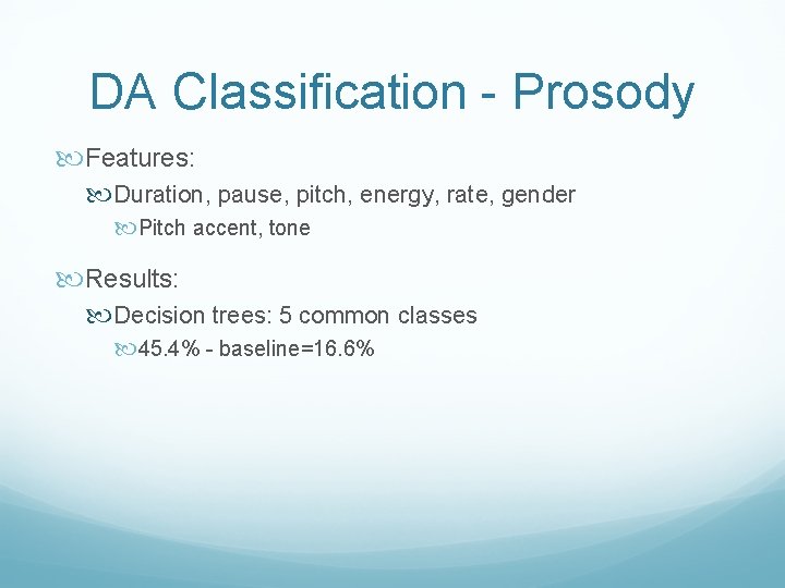 DA Classification - Prosody Features: Duration, pause, pitch, energy, rate, gender Pitch accent, tone