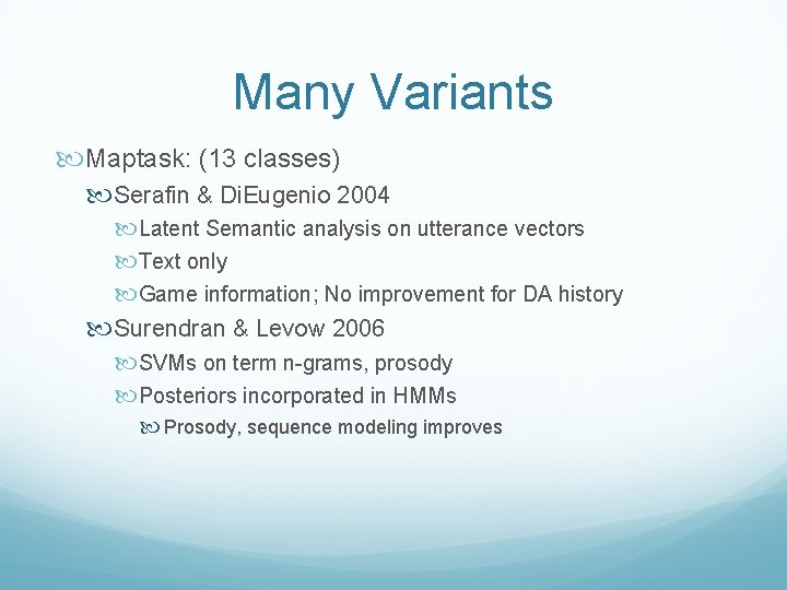 Many Variants Maptask: (13 classes) Serafin & Di. Eugenio 2004 Latent Semantic analysis on