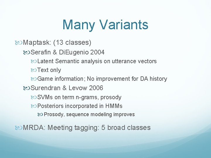Many Variants Maptask: (13 classes) Serafin & Di. Eugenio 2004 Latent Semantic analysis on