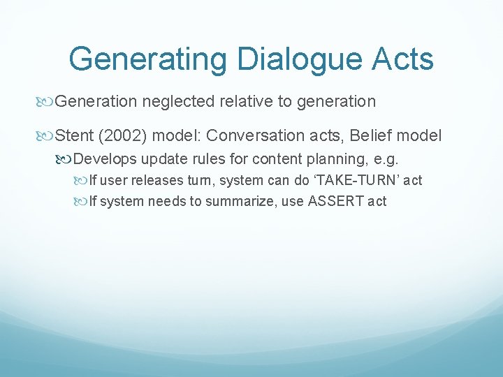 Generating Dialogue Acts Generation neglected relative to generation Stent (2002) model: Conversation acts, Belief